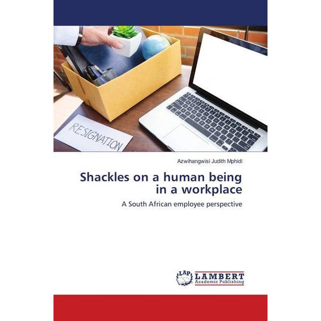 Shackles on a human being in a workplace, Fachbücher von Azwihangwisi Judith Mphidi