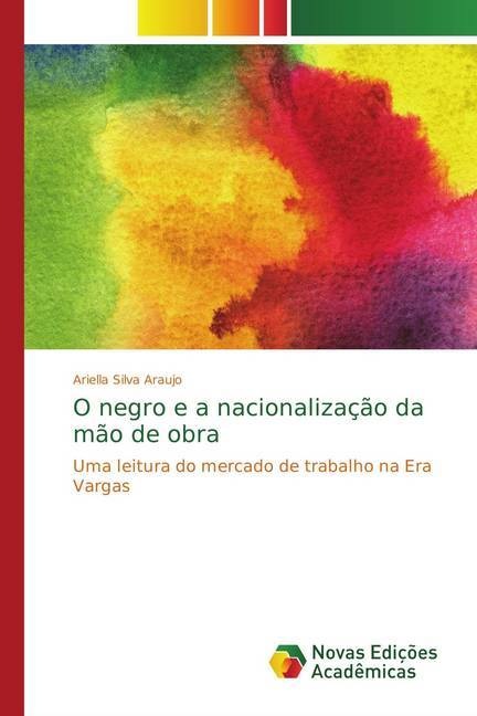 Produktbild O negro e a nacionalização da mão de obra (Ariella Silva Araujo, 2014)