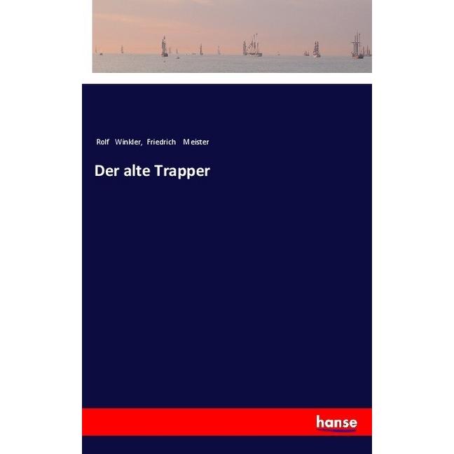 Der alte Trapper, Belletristik von Friedrich Meister, Rolf Winkler