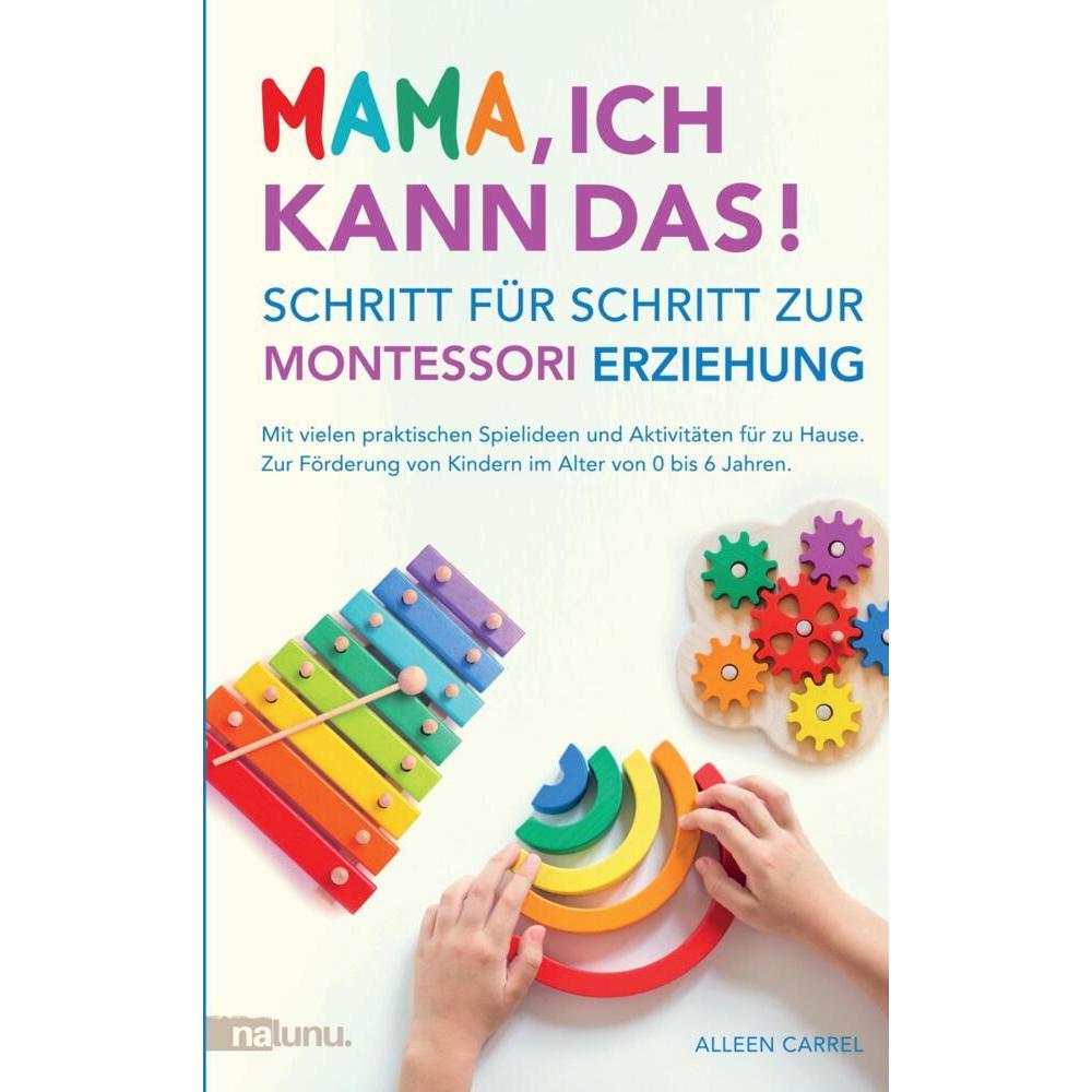 Mama, ich kann das! Schritt für Schritt zur Montessori Erziehung. Mit vielen praktischen Spielide..., Kinderbücher von A...