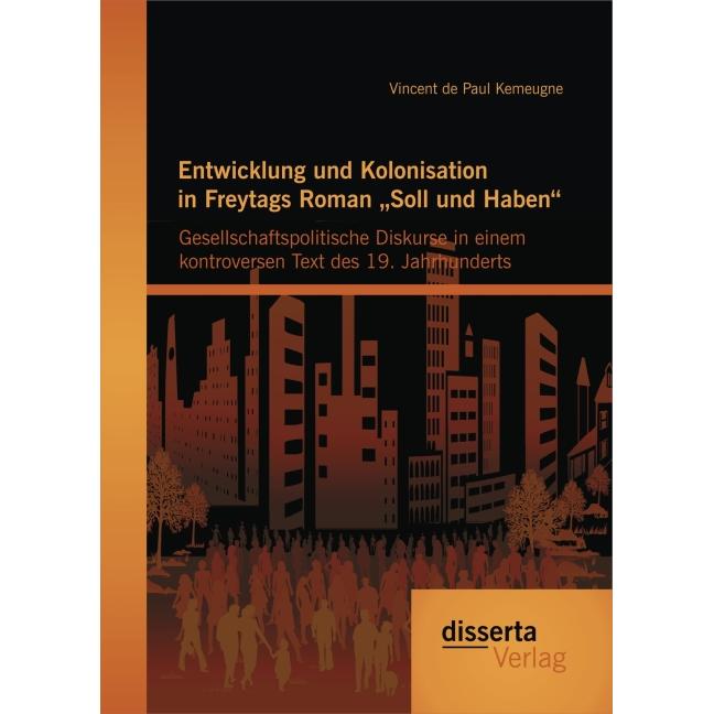 Entwicklung und Kolonisation in Freytags Roman 'Soll und Haben': gesellschaftspolitische Diskurse in, Fachbücher