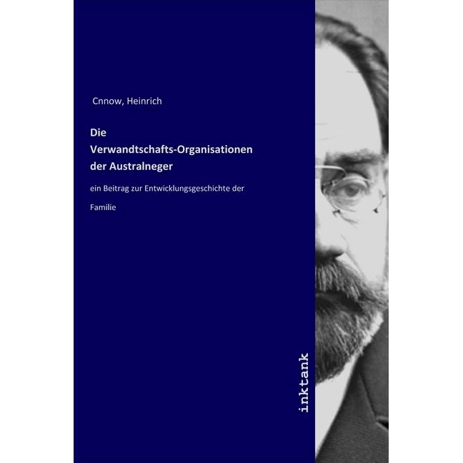 Die Verwandtschafts-Organisationen der Australneger, Sachbücher von Heinrich Cnnow