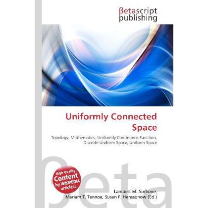 Uniformly Connected Space, Fachbücher von Lambert M. Surhone, Mariam T. Tennoe, Susan F. Henssonow
