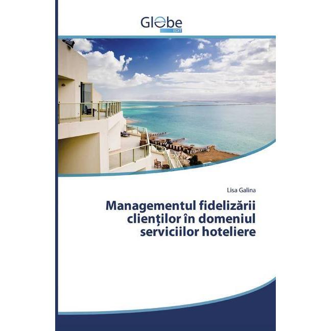 Managementul fidelizarii clientilor în domeniul serviciilor hoteliere, Fachbücher von Lisa Galina
