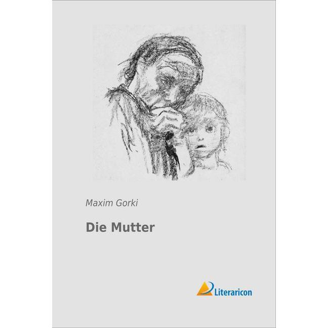 Gorki:Die Mutter, Belletristik von Maxim Gorki