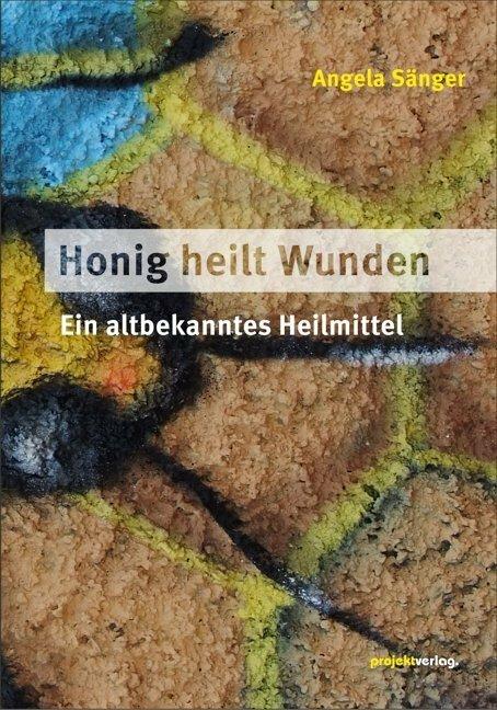 Produktbild Honig heilt Wunden (Deutsch, Angela Sänger, 2020)