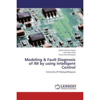 Modeling & Fault Diagnosis of IM by using Intelligent Control, Fachbücher von Yousif Almushhadany, Hew Wooi Ping, Khalaf...