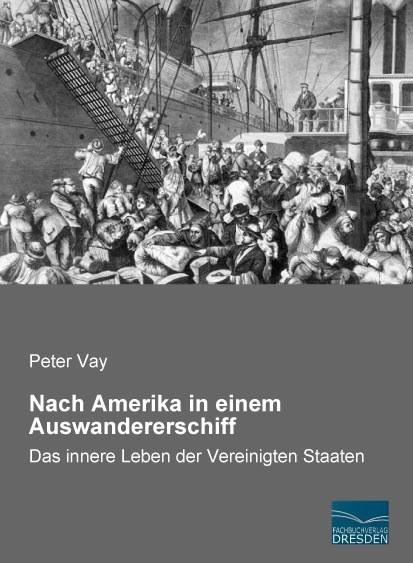 Produktbild Nach Amerika in einem Auswandererschiff (Deutsch, Peter Vay, 2015)