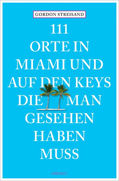 Produktbild 111 Orte in Miami und auf den Keys, die man gesehen haben muss (Deutsch, Monika Elisa Schurr, 2016)