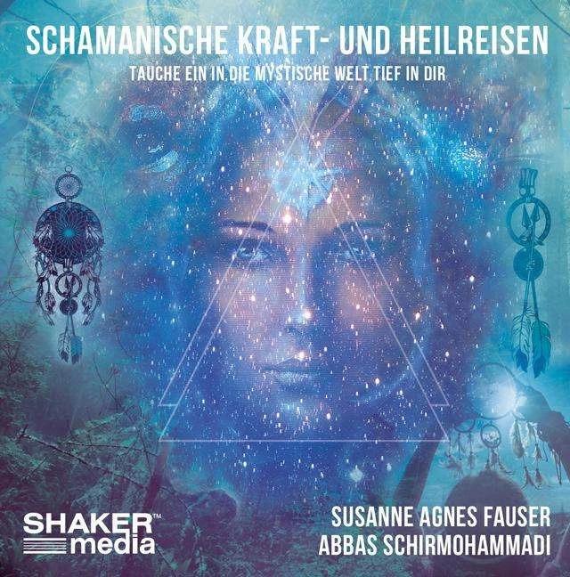 Schamanische Kraft- und Heilreisen (Allemand, Abbas Shirmohammadi, Susanne Agnes Fauser, 2019)