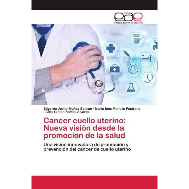 Cancer cuello uterino: Nueva visión desde la promocion de la salud, Ratgeber von Maria Ines Mantilla Pastrana., Alba Yan...