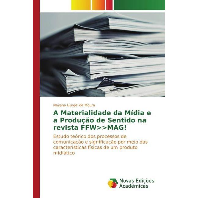 A Materialidade da Mídia e a Produção de Sentido na revista FFWMAG!, Fachbücher von Nayana Gurgel de Moura