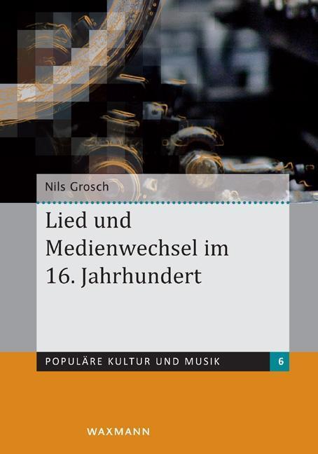 Produktbild Lied und Medienwechsel im 16. Jahrhundert (Deutsch, Nils Grosch, 2013)