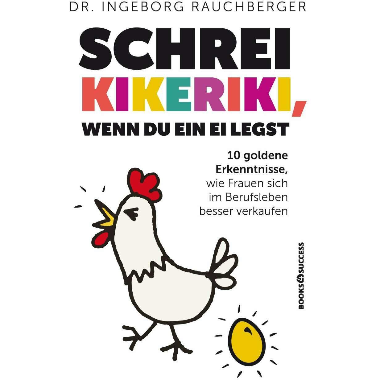 Schrei kikeriki, wenn Du ein Ei legst, Ratgeber von Ingeborg Rauchberger