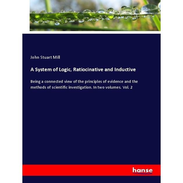 A System of Logic, Ratiocinative and Inductive, Fachbücher von John Stuart Mill