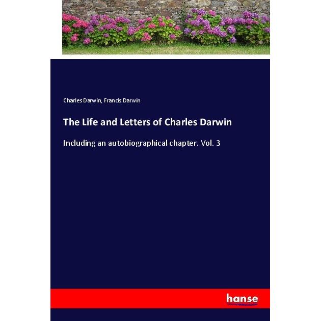 The Life and Letters of Charles Darwin, Belletristik von Charles Darwin, Francis Darwin