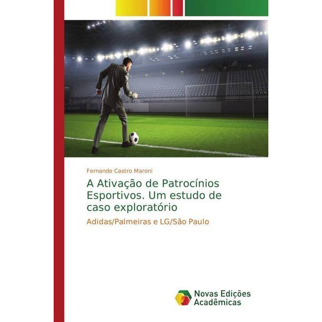 A Ativação de Patrocínios Esportivos. Um estudo de caso exploratório, Fachbücher von Fernando Castro Maroni