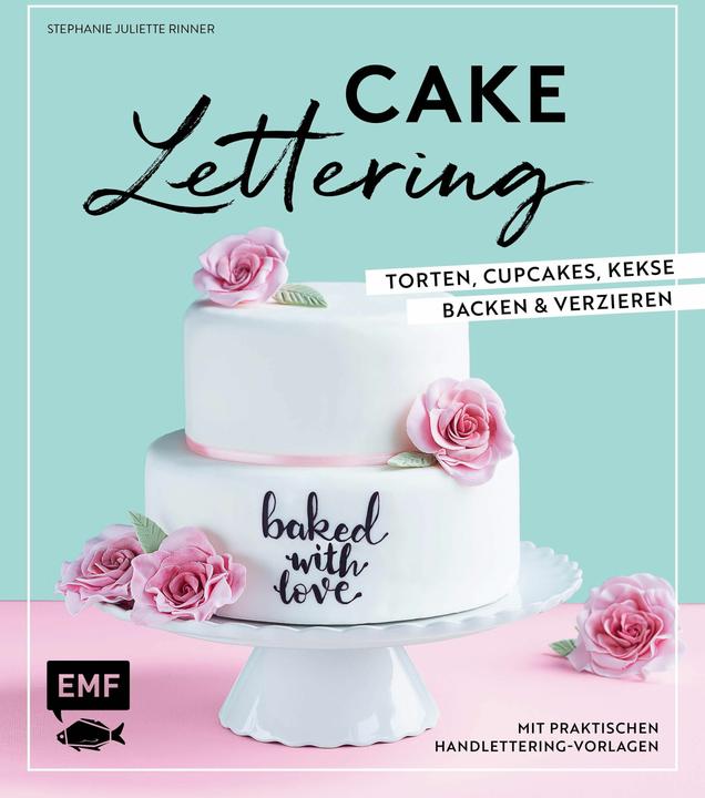 Produktbild Cakelettering Torten, Cupcakes, Kekse backen und verzieren (Deutsch, Stephanie Juliette Rinner, 2018)