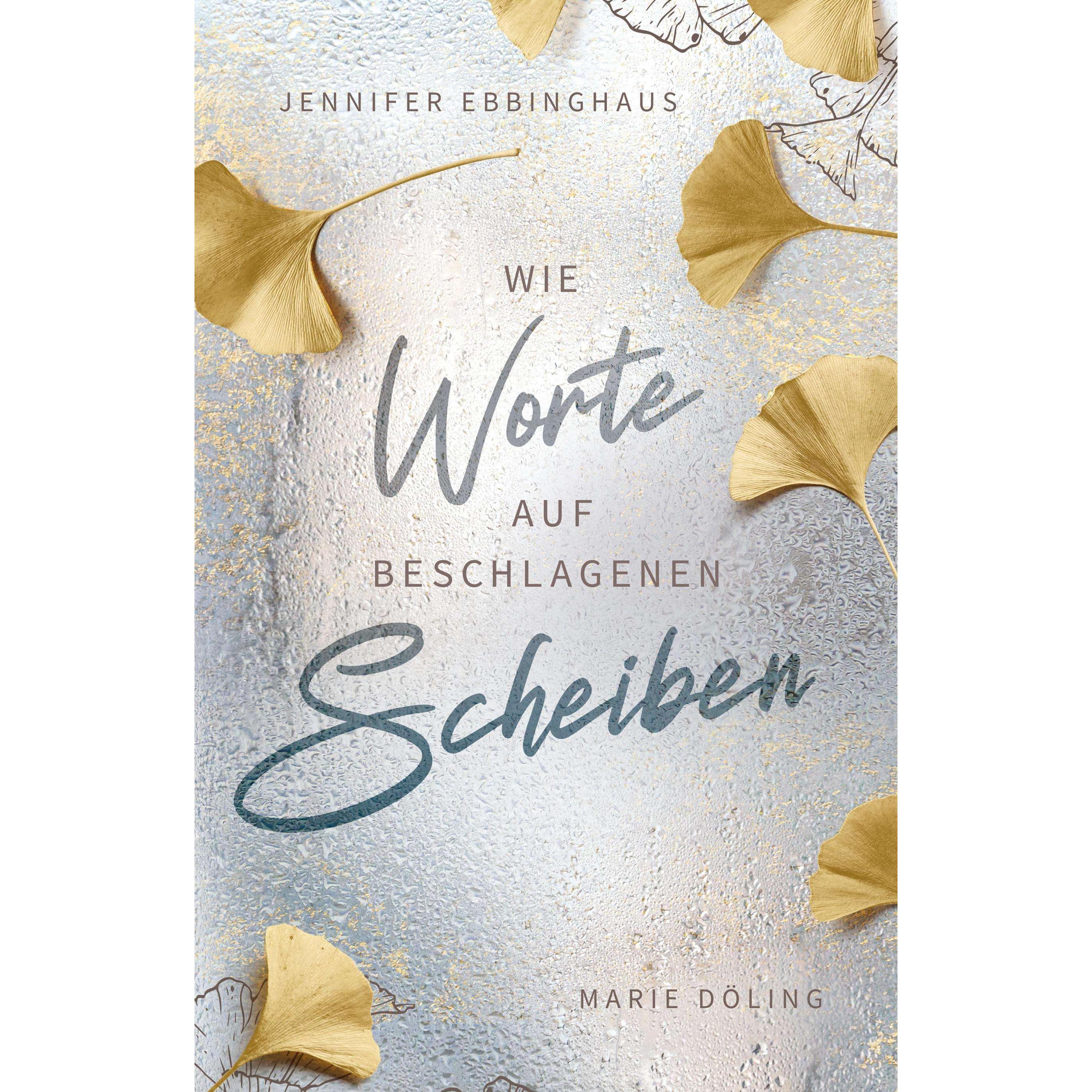 Wie Worte auf beschlagenen Scheiben, Belletristik von Jennifer Ebbinghaus, Marie Döling