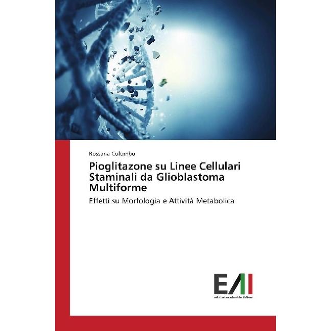 Pioglitazone su Linee Cellulari Staminali da Glioblastoma Multiforme, Fachbücher von Rossana Colombo