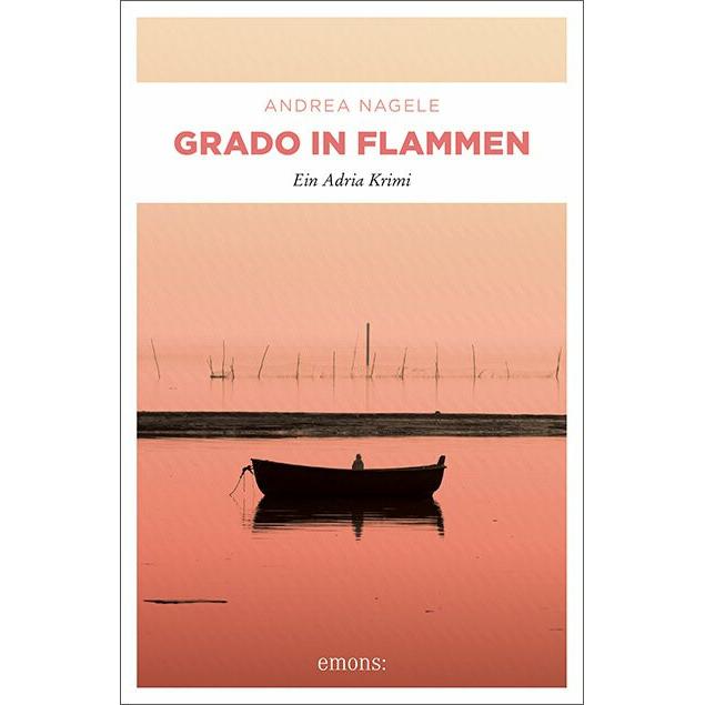 Grado in Flammen, Belletristik von Andrea Nagele