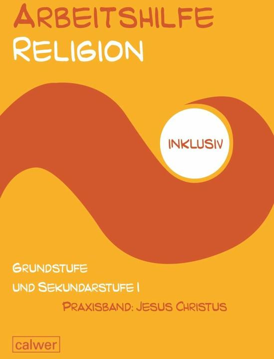 Produktbild Arbeitshilfe Religion inklusiv - Praxisband: Jesus Christus (Deutsch, Anita Müller-Friese, Stefan Hermann, Uwe Hauser, 2017)