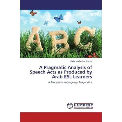 A Pragmatic Analysis of Speech Acts as Produced by Arab ESL Learners, Fachbücher