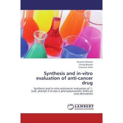 Synthesis and in-vitro evaluation of anti-cancer drug, Fachbücher von Khushal Dhamat, Chirag Bhalala, Chainesh Shah
