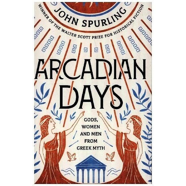 Spurling:Arcadian Days: Gods, Women and, Belletristik von John Spurling