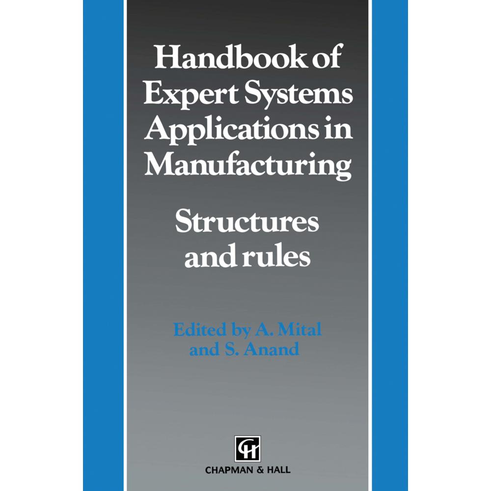 Handbook of Expert Systems Applications in Manufacturing Structures and rules, Fachbücher von Anil Mital, S. Anand