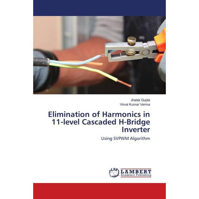Elimination of Harmonics in 11-level Cascaded H-Bridge Inverter, Fachbücher von Jhalak Gupta, Vimal Kumar Verma