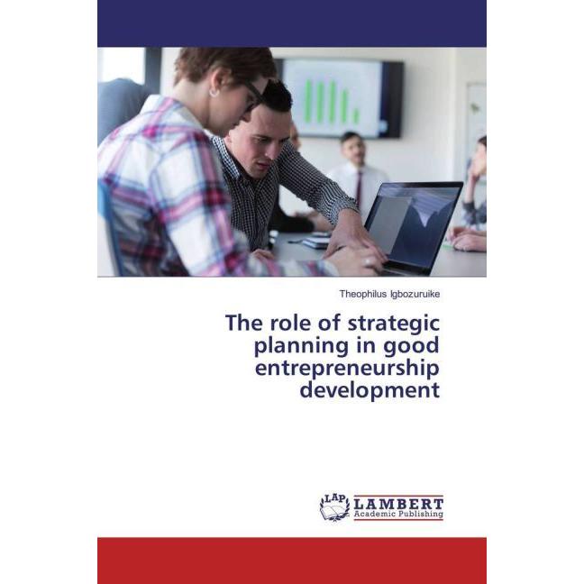 The role of strategic planning in good entrepreneurship development, Fachbücher von Theophilus Igbozuruike