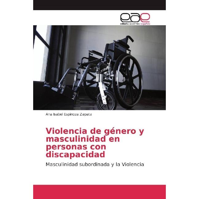 Violencia de género y masculinidad en personas con discapacidad, Fachbücher von Ana Isabel Espinoza Zapata