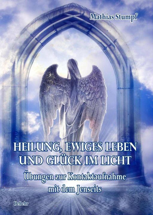 Produktbild Heilung, ewiges Leben und Glück im Licht (Deutsch, Mathias Stumpf, 2017)