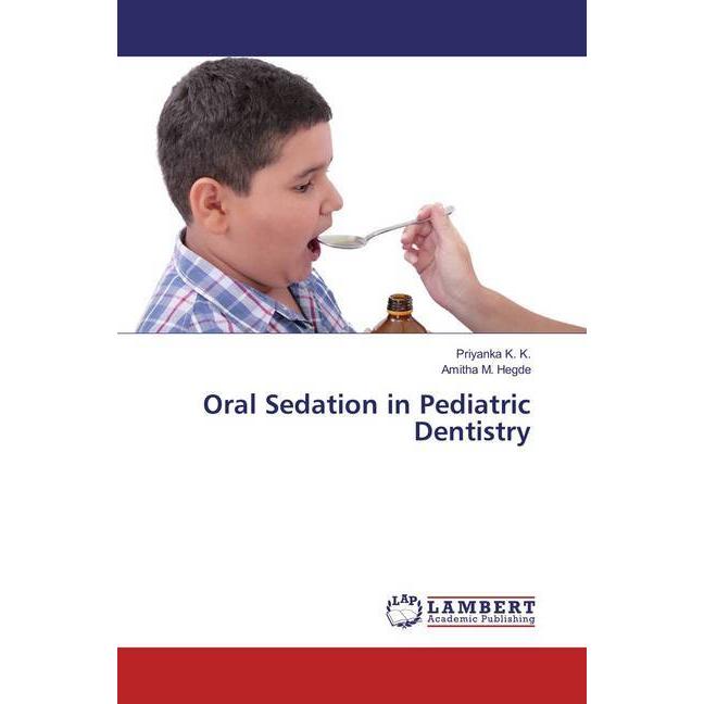 Oral Sedation in Pediatric Dentistry, Fachbücher von Amitha M. Hegde, Priyanka K. K.