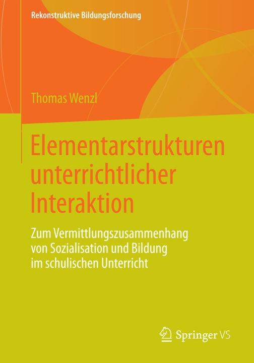 Produktbild Elementarstrukturen unterrichtlicher Interaktion (Deutsch, Thomas Wenzl, 2014)