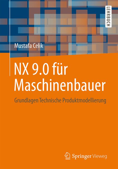 Produktbild NX 9.0 für Maschinenbauer (Deutsch, Mustafa Celik, 2015)