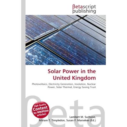 Solar Power in the United Kingdom, Fachbücher von Lambert M. Surhone, Miriam T. Timpledon, Susan F. Marseken