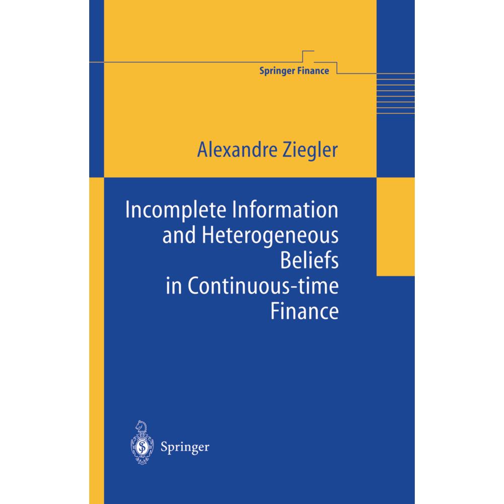 Incomplete Information and Heterogeneous Beliefs in Continuous-time Finance, Fachbücher von Alexandre C. Ziegler