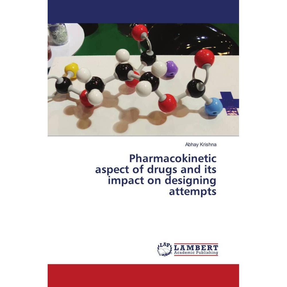 Pharmacokinetic aspect of drugs and its impact on designing attempts, Fachbücher von Abhay Krishna