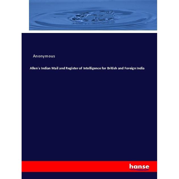 Allen's Indian Mail and Register of Intelligence for British and Foreign India, Fachbücher von Anonym