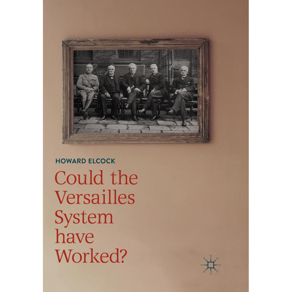 Could the Versailles System have Worked?, Fachbücher von Howard Elcock