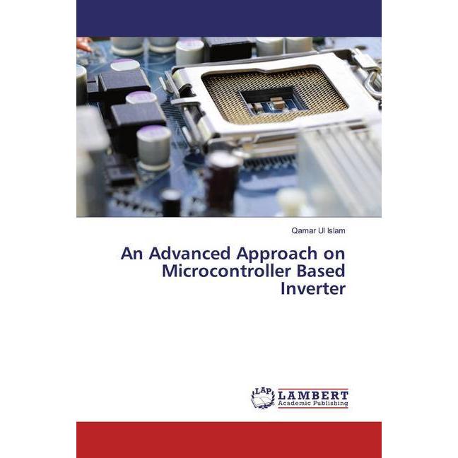 An Advanced Approach on Microcontroller Based Inverter, Fachbücher von Qamar Ul Islam
