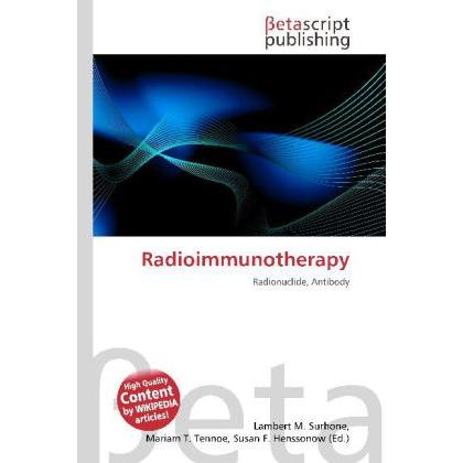 Radioimmunotherapy, Fachbücher von Lambert M. Surhone, Mariam T. Tennoe, Susan F. Henssonow