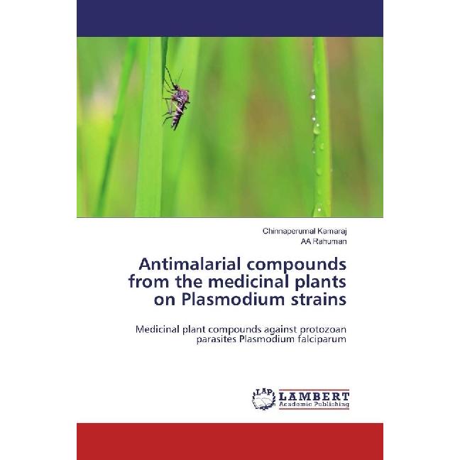 Antimalarial compounds from the medicinal plants on Plasmodium strains, Fachbücher von AA Rahuman, Chinnaperumal Kamaraj