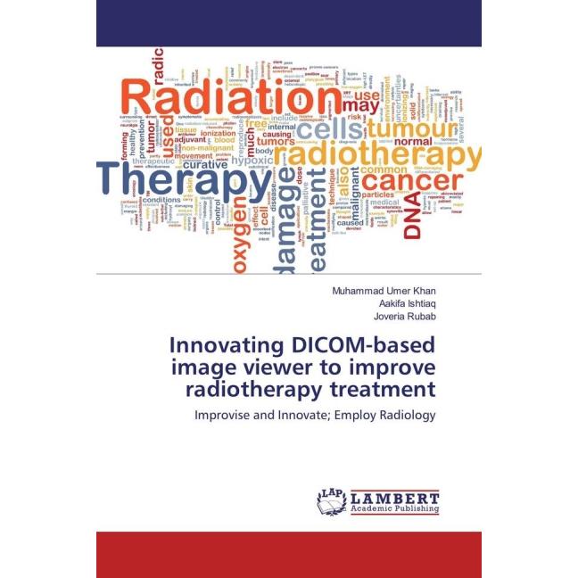 Innovating DICOM-based image viewer to improve radiotherapy treatment, Fachbücher von Muhammad Umer Khan, Aakifa Ishtiaq...