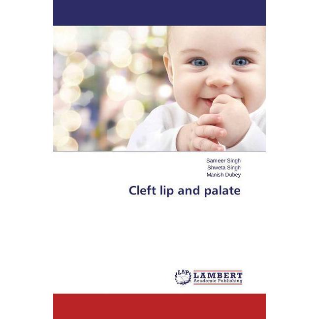 Cleft lip and palate, Fachbücher von Shweta Singh, Sameer Singh, Manish Dubey
