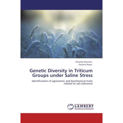 Genetic Diversity in Triticum Groups under Saline Stress, Fachbücher von Farzana Naqvi, Ghazala Naureen