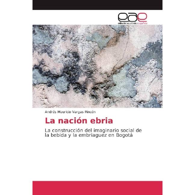 La nación ebria, Fachbücher von Andrés Mauricio Vargas Rincón