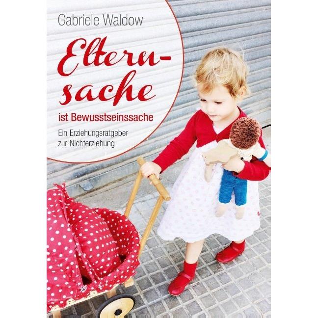Elternsache ist Bewusstseinssache, Ratgeber von Gabriele Waldow